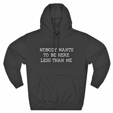 Nobody Wants to Be Here Less Than Me